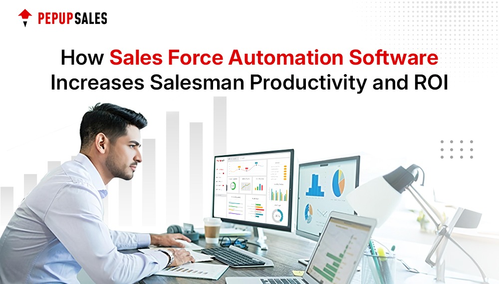 How Sales Force Automation Software Increases Salesman Productivity and ROI