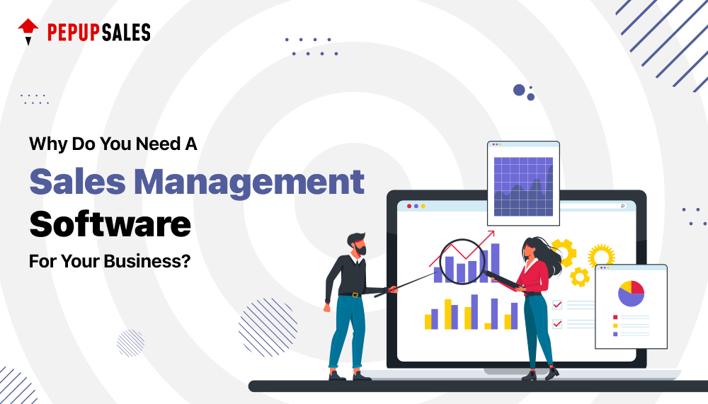 Why Do You Need A Sales Management Software For Your Business